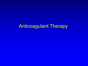 Anticoagulant Therapy 抗凝治疗综述.ppt